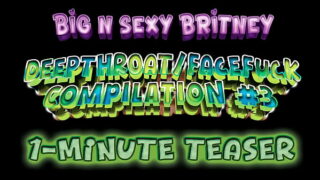 Stor og sexet Britney deepthroat/facefuck-samling bind 3 – hun elsker at tage en pik ned i halsen – amatør-perspektiv-porno – 1-minuts teaservideo